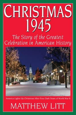 Christmas 1945: The Story of the Greatest Celebration in American History